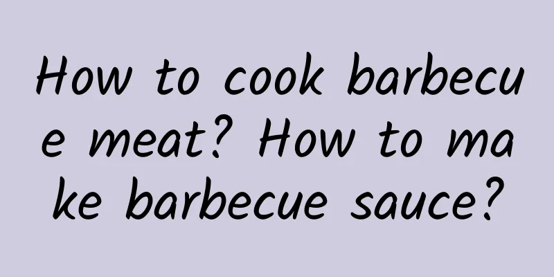 How to cook barbecue meat? How to make barbecue sauce?