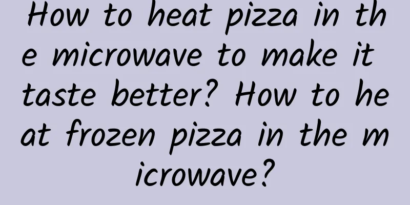 How to heat pizza in the microwave to make it taste better? How to heat frozen pizza in the microwave?
