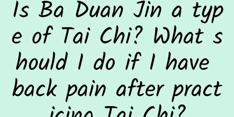 Is Ba Duan Jin a type of Tai Chi? What should I do if I have back pain after practicing Tai Chi?