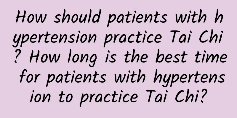 How should patients with hypertension practice Tai Chi? How long is the best time for patients with hypertension to practice Tai Chi?