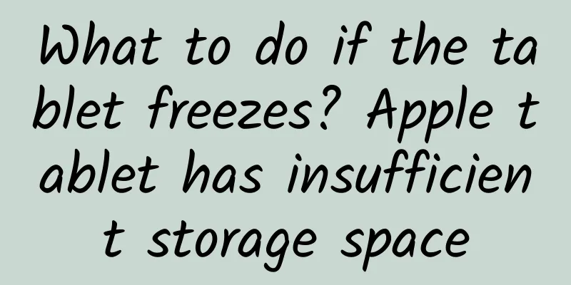 What to do if the tablet freezes? Apple tablet has insufficient storage space