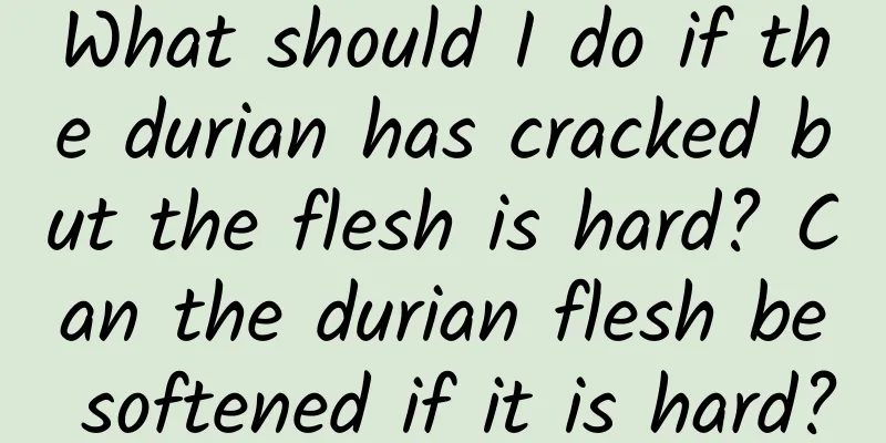 What should I do if the durian has cracked but the flesh is hard? Can the durian flesh be softened if it is hard?