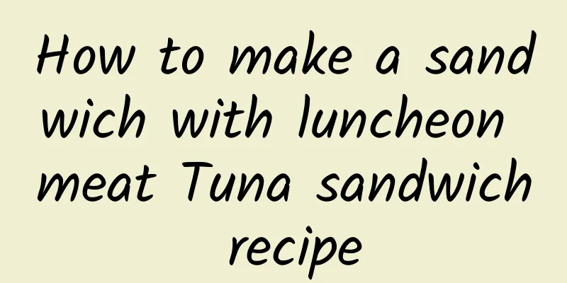 How to make a sandwich with luncheon meat Tuna sandwich recipe