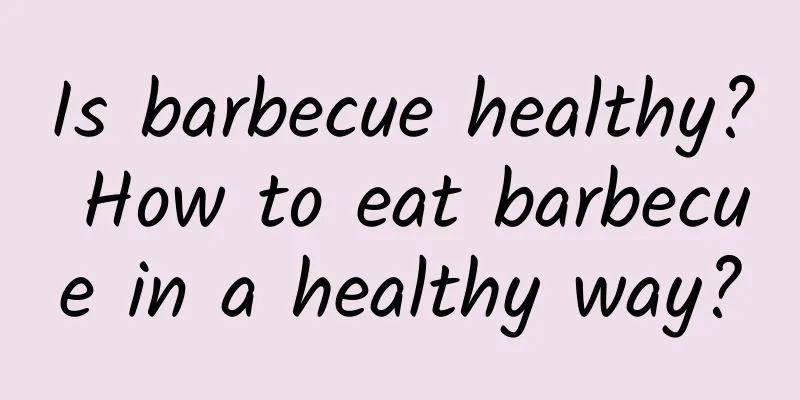 Is barbecue healthy? How to eat barbecue in a healthy way?