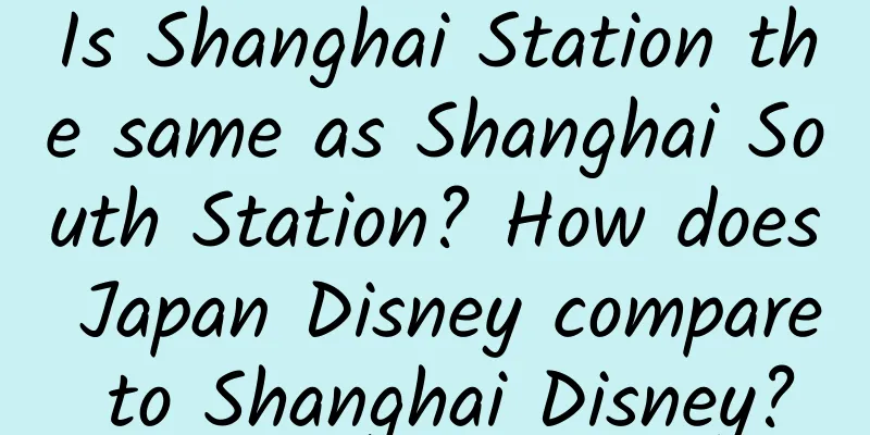 Is Shanghai Station the same as Shanghai South Station? How does Japan Disney compare to Shanghai Disney?