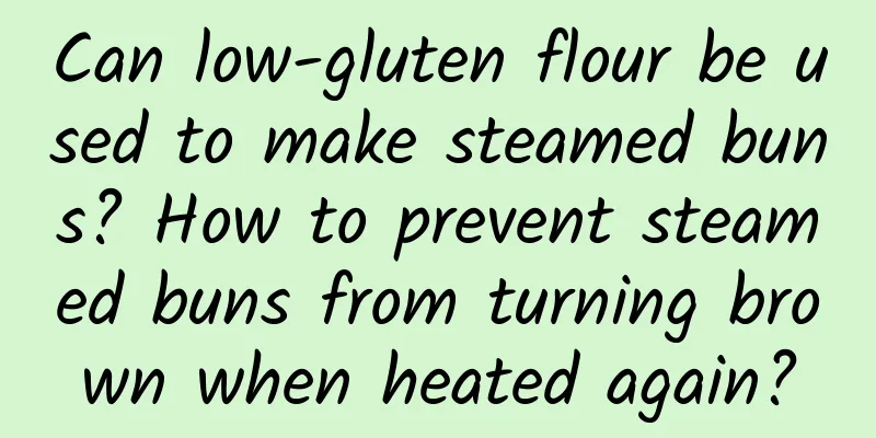 Can low-gluten flour be used to make steamed buns? How to prevent steamed buns from turning brown when heated again?