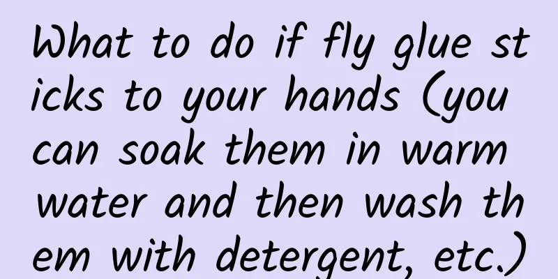 What to do if fly glue sticks to your hands (you can soak them in warm water and then wash them with detergent, etc.)