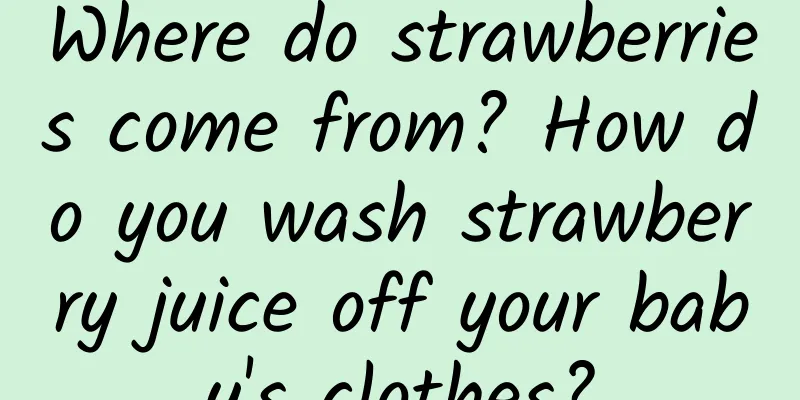 Where do strawberries come from? How do you wash strawberry juice off your baby's clothes?