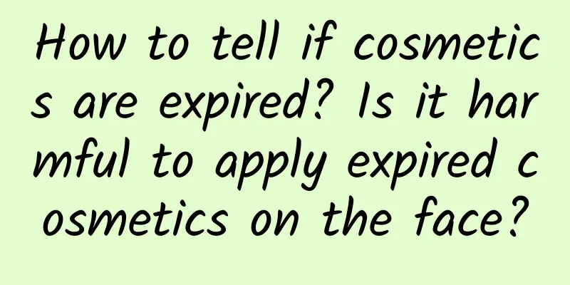 How to tell if cosmetics are expired? Is it harmful to apply expired cosmetics on the face?