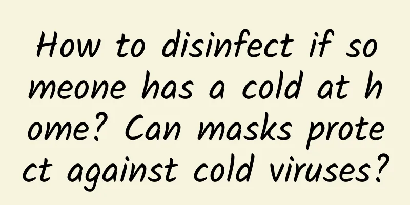 How to disinfect if someone has a cold at home? Can masks protect against cold viruses?