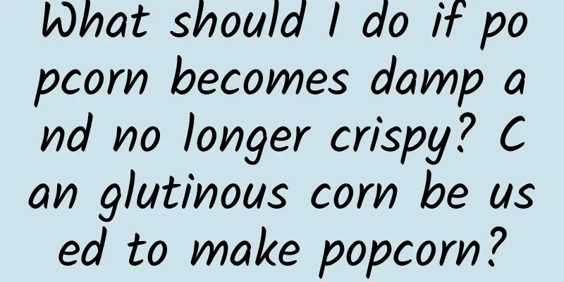 What should I do if popcorn becomes damp and no longer crispy? Can glutinous corn be used to make popcorn?