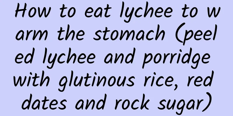 How to eat lychee to warm the stomach (peeled lychee and porridge with glutinous rice, red dates and rock sugar)