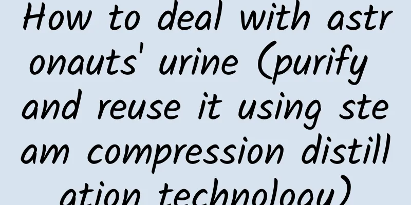 How to deal with astronauts' urine (purify and reuse it using steam compression distillation technology)
