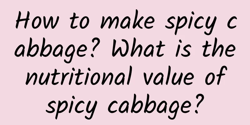 How to make spicy cabbage? What is the nutritional value of spicy cabbage?