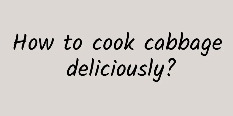 How to cook cabbage deliciously?