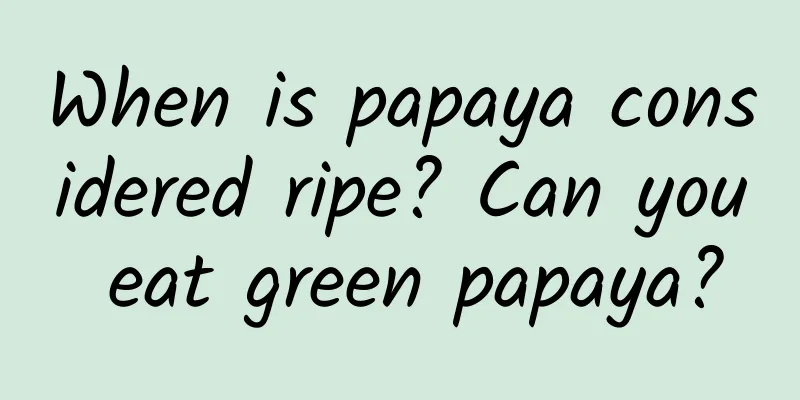 When is papaya considered ripe? Can you eat green papaya?