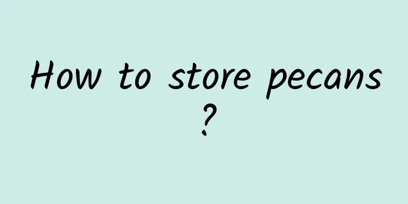 How to store pecans?