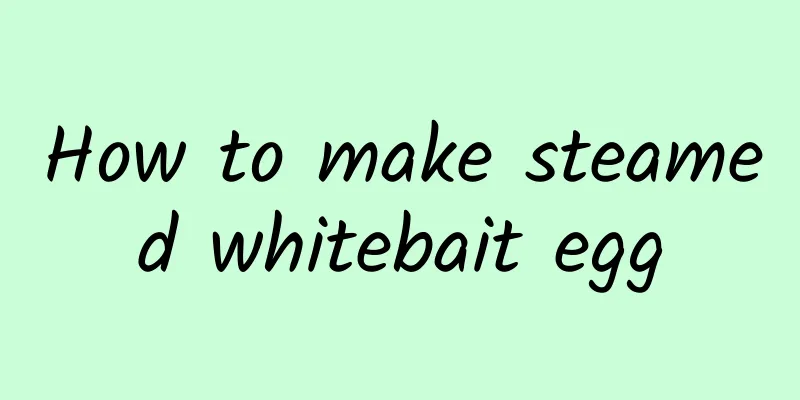 How to make steamed whitebait egg