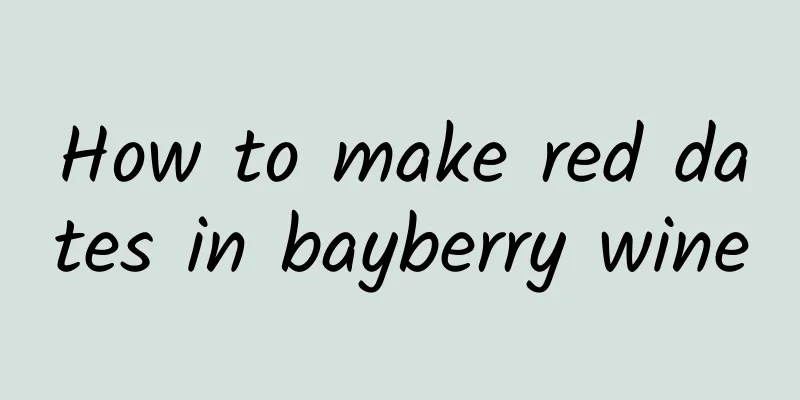 How to make red dates in bayberry wine