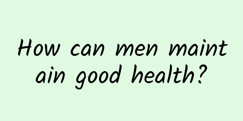 How can men maintain good health?