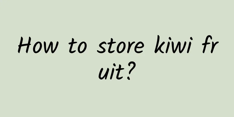 How to store kiwi fruit?