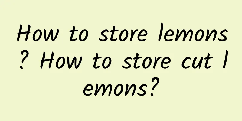How to store lemons? How to store cut lemons?