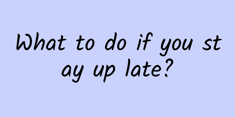 What to do if you stay up late?