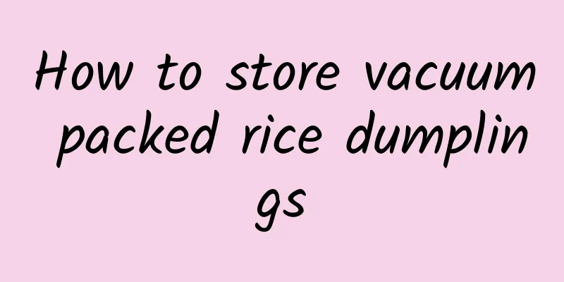 How to store vacuum packed rice dumplings