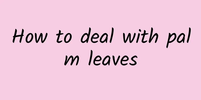 How to deal with palm leaves