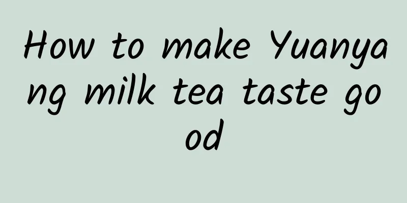 How to make Yuanyang milk tea taste good