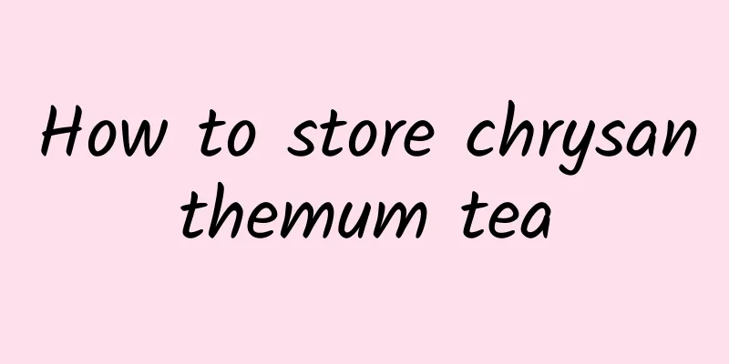 How to store chrysanthemum tea