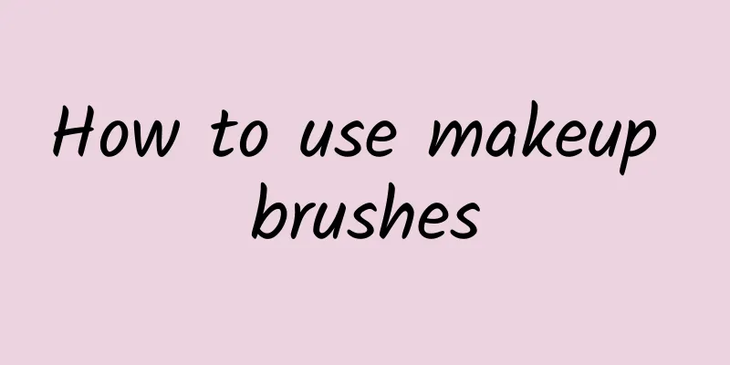 How to use makeup brushes