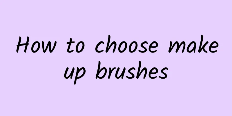 How to choose makeup brushes