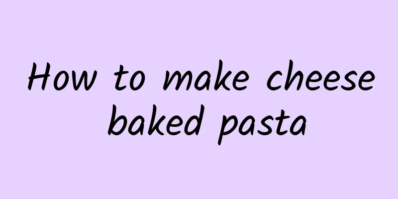 How to make cheese baked pasta