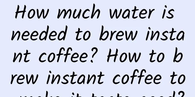 How much water is needed to brew instant coffee? How to brew instant coffee to make it taste good?