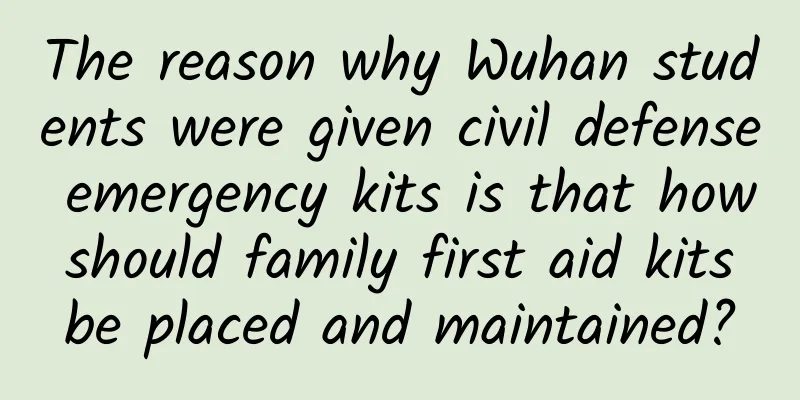 The reason why Wuhan students were given civil defense emergency kits is that how should family first aid kits be placed and maintained?