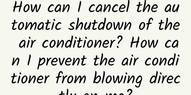 How can I cancel the automatic shutdown of the air conditioner? How can I prevent the air conditioner from blowing directly on me?