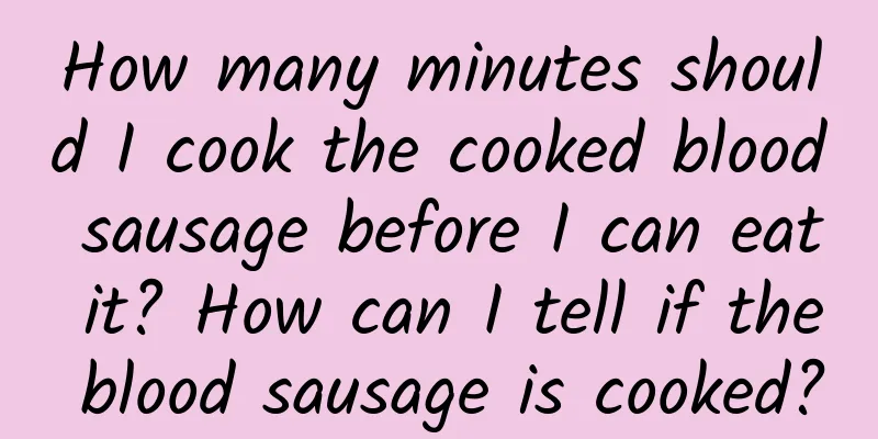 How many minutes should I cook the cooked blood sausage before I can eat it? How can I tell if the blood sausage is cooked?