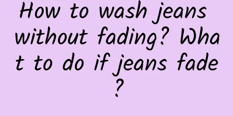 How to wash jeans without fading? What to do if jeans fade?