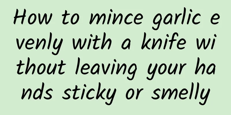 How to mince garlic evenly with a knife without leaving your hands sticky or smelly