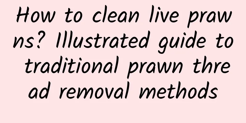 How to clean live prawns? Illustrated guide to traditional prawn thread removal methods