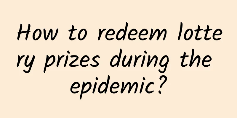 How to redeem lottery prizes during the epidemic?