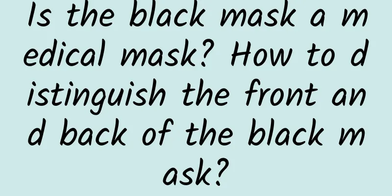 Is the black mask a medical mask? How to distinguish the front and back of the black mask?