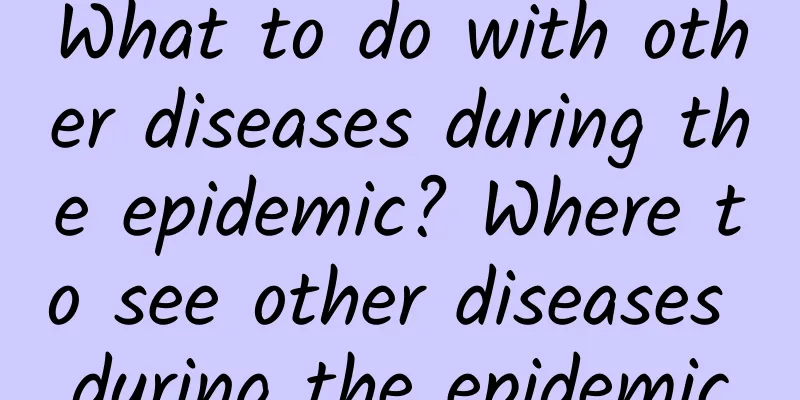What to do with other diseases during the epidemic? Where to see other diseases during the epidemic