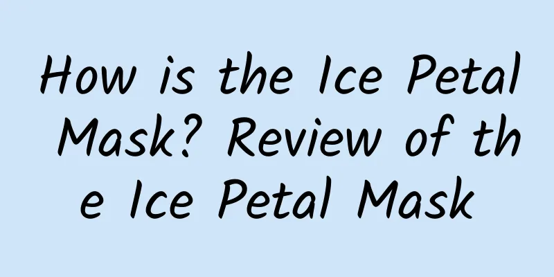 How is the Ice Petal Mask? Review of the Ice Petal Mask