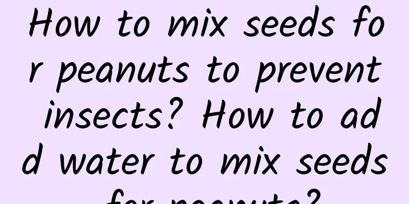 How to mix seeds for peanuts to prevent insects? How to add water to mix seeds for peanuts?