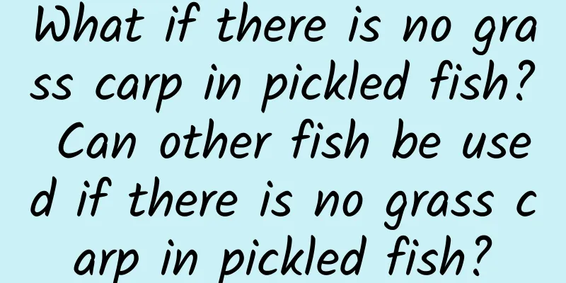 What if there is no grass carp in pickled fish? Can other fish be used if there is no grass carp in pickled fish?