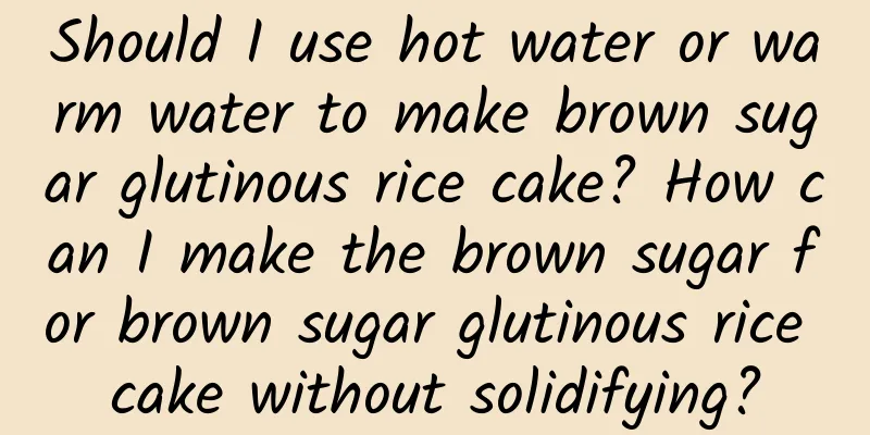 Should I use hot water or warm water to make brown sugar glutinous rice cake? How can I make the brown sugar for brown sugar glutinous rice cake without solidifying?