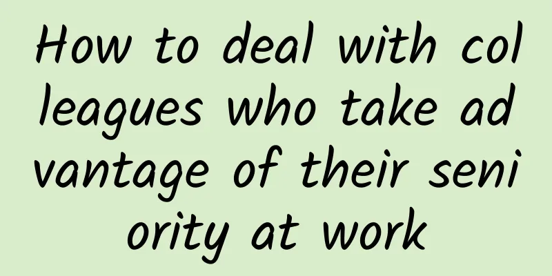 How to deal with colleagues who take advantage of their seniority at work
