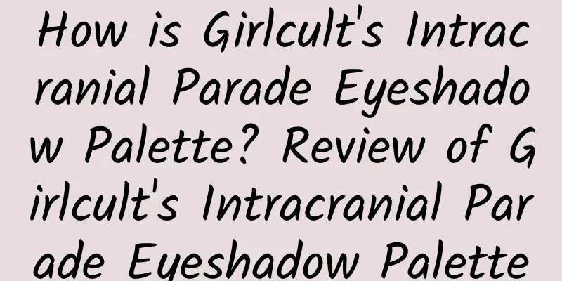 How is Girlcult's Intracranial Parade Eyeshadow Palette? Review of Girlcult's Intracranial Parade Eyeshadow Palette